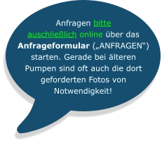 Anfragen bitte auschließlich online über das Anfrageformular („ANFRAGEN“) starten. Gerade bei älteren Pumpen sind oft auch die dort geforderten Fotos von Notwendigkeit!